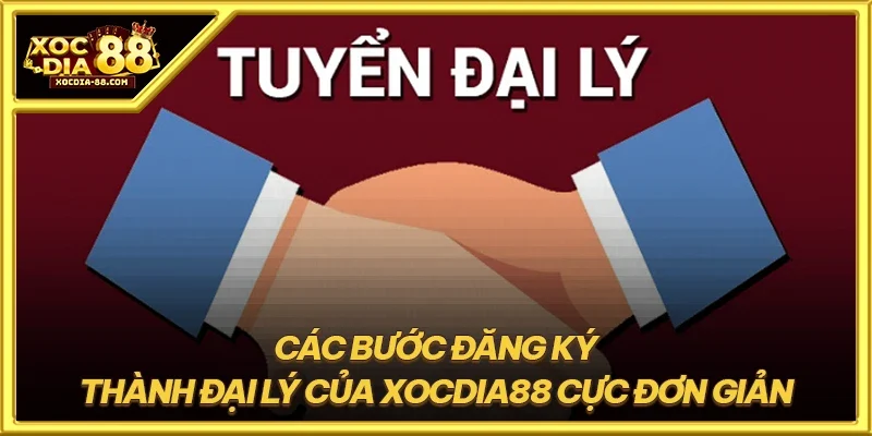 Các bước đăng ký thành đại lý của XOCDIA88 cực đơn giản