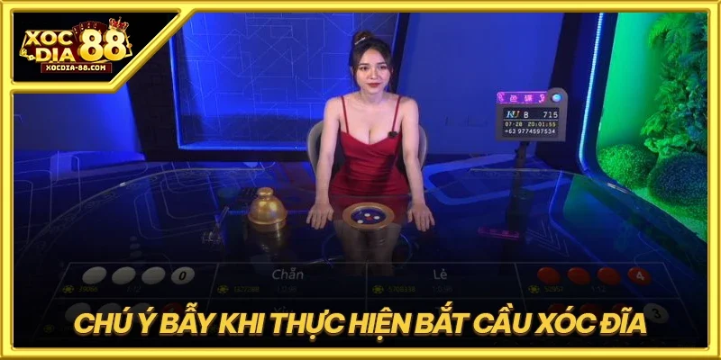 Chú ý bẫy khi thực hiện bắt cầu xóc đĩa