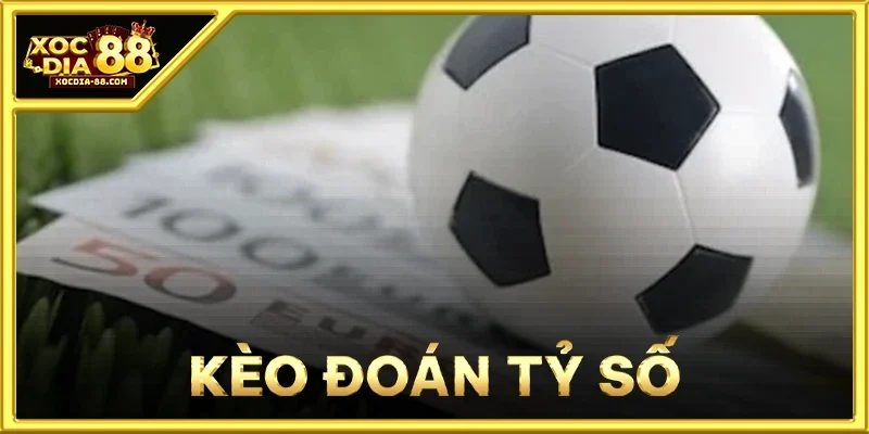 Kèo Đoán Tỷ Số