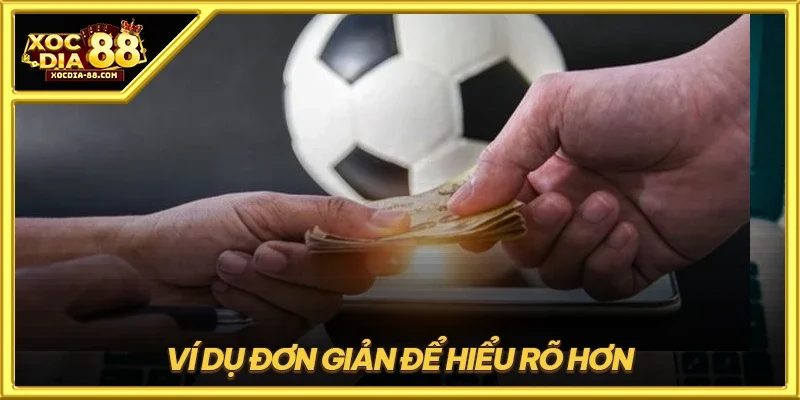 Ví dụ đơn giản để hiểu rõ hơn