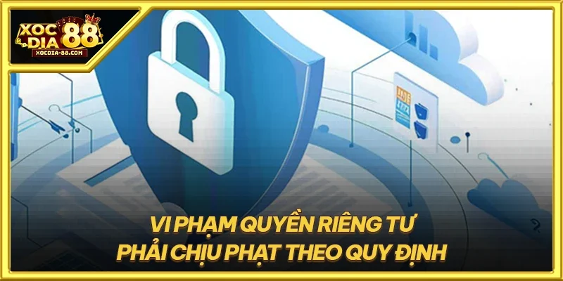 Vi phạm quyền riêng tư phải chịu phạt theo quy định