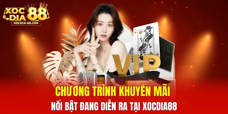 Chương trình khuyến mãi nổi bật đang diễn ra tại XOCDIA88
